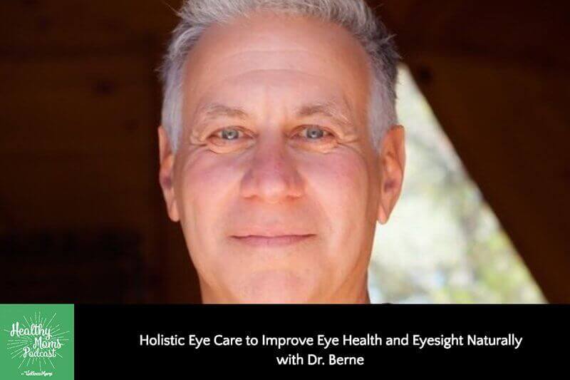 Holistic Eye Care to Improve Eye Health and Eyesight Naturally with Dr. Berne