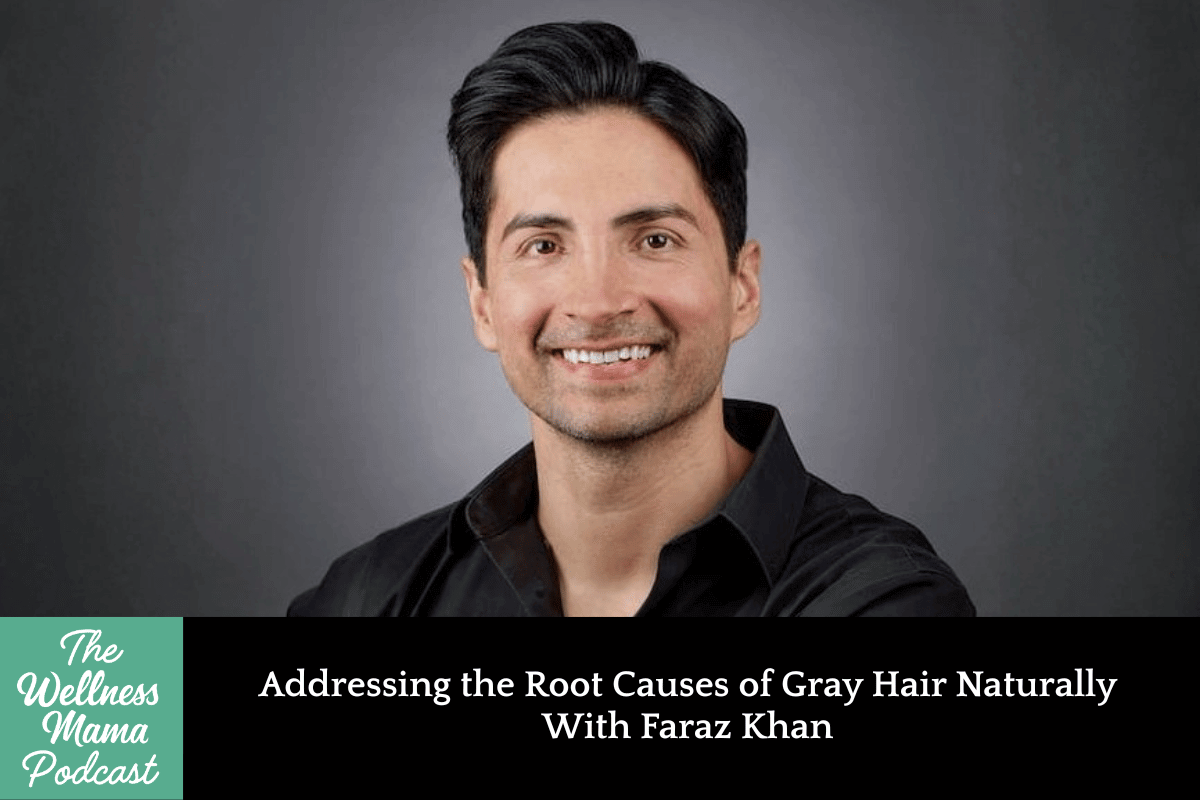 1006: Addressing the Root Causes of Gray Hair Naturally With Faraz Khan