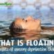 Floating- benefits of sensory deprivation therapy