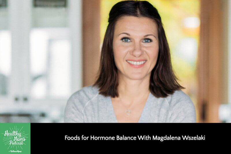 152: Magdalena Wszelaki on Best Foods for Hormone Balance