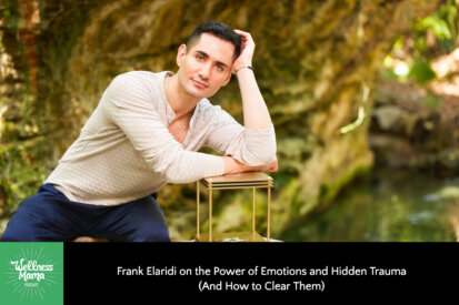 Frank Elaridi on the Power of Emotions and Hidden Trauma (And How to Clear Them)