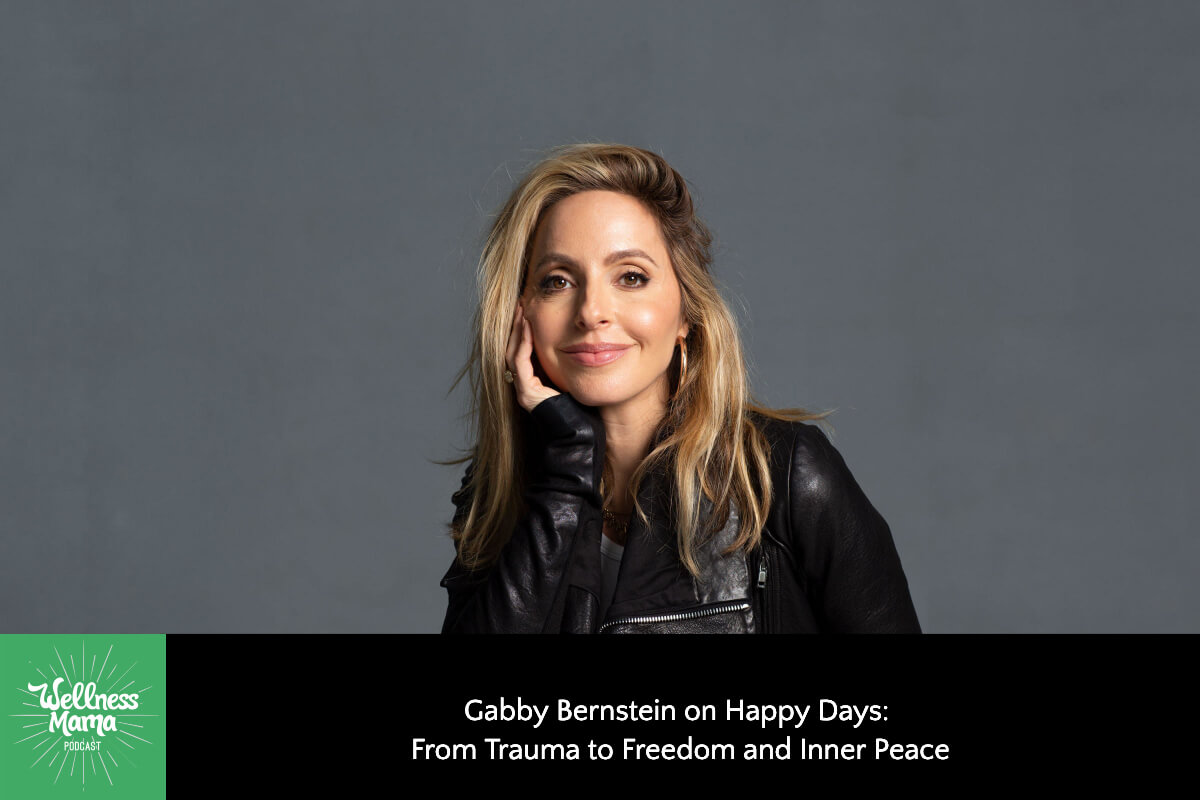 574: Gabby Bernstein on Happy Days: From Trauma to Freedom and Inner Peace