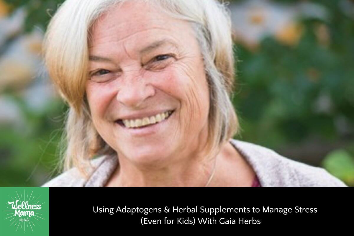 Using Adaptogens & Herbal Supplements to Manage Stress (Even for Kids) With Gaia Herbs