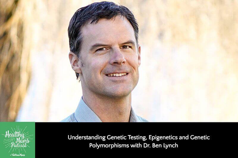 135: Dr. Ben Lynch on Genetic Testing, Epigenetics & Genetic Polymorphisms