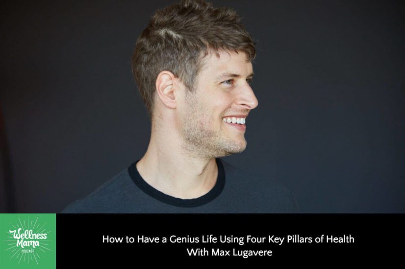 How to Have a Genius Life Using Four Key Pillars of Health With Max Lugavere
