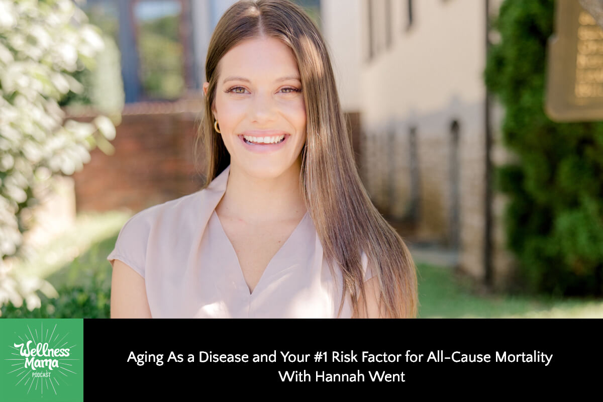 833: Aging As a Disease and Your #1 Risk Factor for All-Cause Mortality With Hannah Went