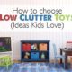 How to Choose Low Clutter Toys- ideas kids love