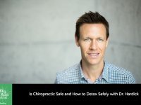 Is Chiropractic Safe and How to Detox Safely with Dr. Hardick
