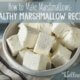 How to Make Marshmallows- Healthy Marshmallow Recipe