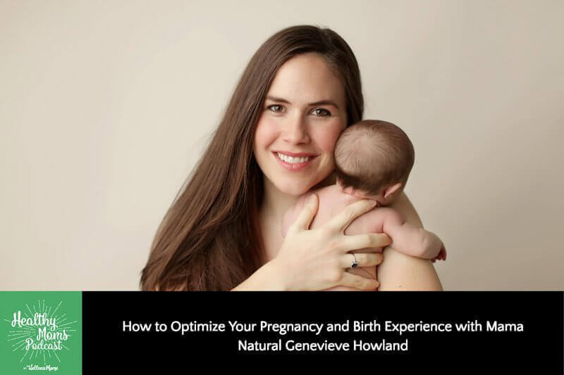 How to Optimize Your Pregnancy and Birth Experience with Mama Natural Genevieve Howland