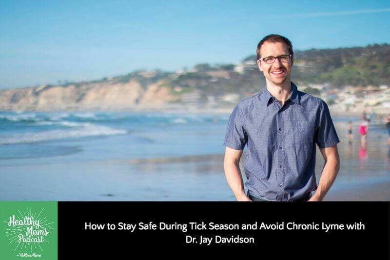 102: Dr. Jay Davidson on Staying Safe From Ticks & Avoiding Chronic Lyme Disease
