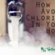 How to avoid chlorine in the home