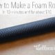 How to make a foam roller at home for about ten dollars