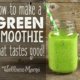How to make a green smoothie that actually tastes good