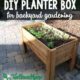 How to make a planter box for easy backyard gardening