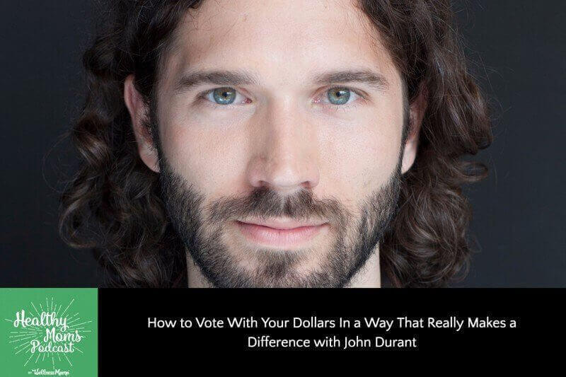 066: John Durant on Voting with Your Dollars to Make Health Changes