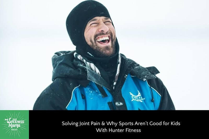 Solving Joint Pain & Why Sports Aren’t Good for Kids With Hunter Fitness