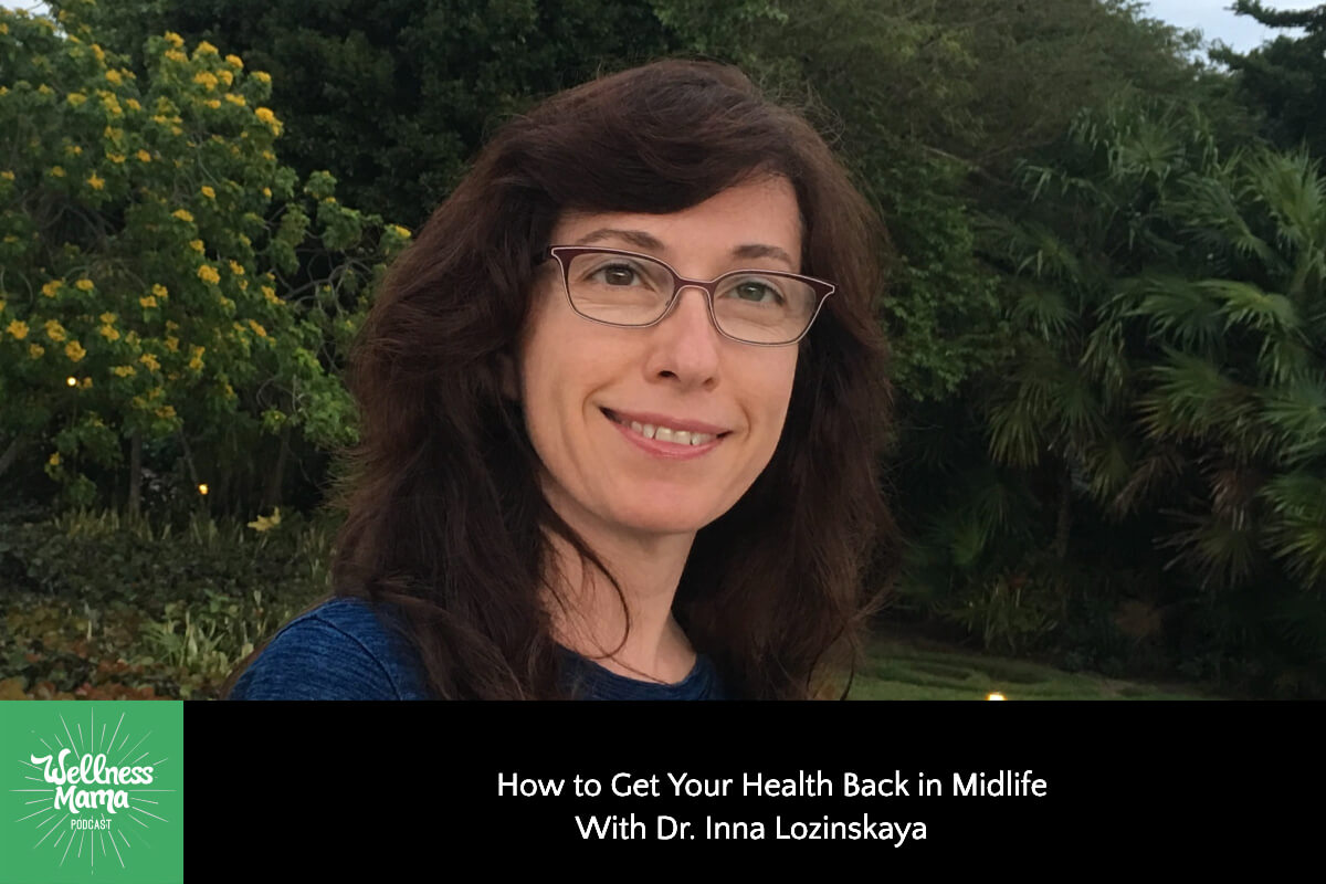 698: How to Get Your Health Back in Midlife With Dr. Inna Lozinskaya