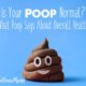 Is Your Poop Normal- What Poop Says About Overall Health