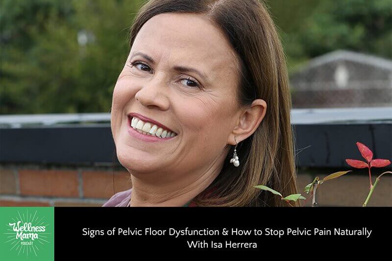 Signs of Pelvic Floor Dysfunction & How to Stop Pelvic Pain Naturally With Isa Herrera