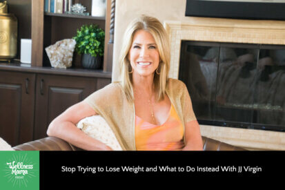 Stop Trying to Lose Weight and What to Do Instead with JJ Virgin