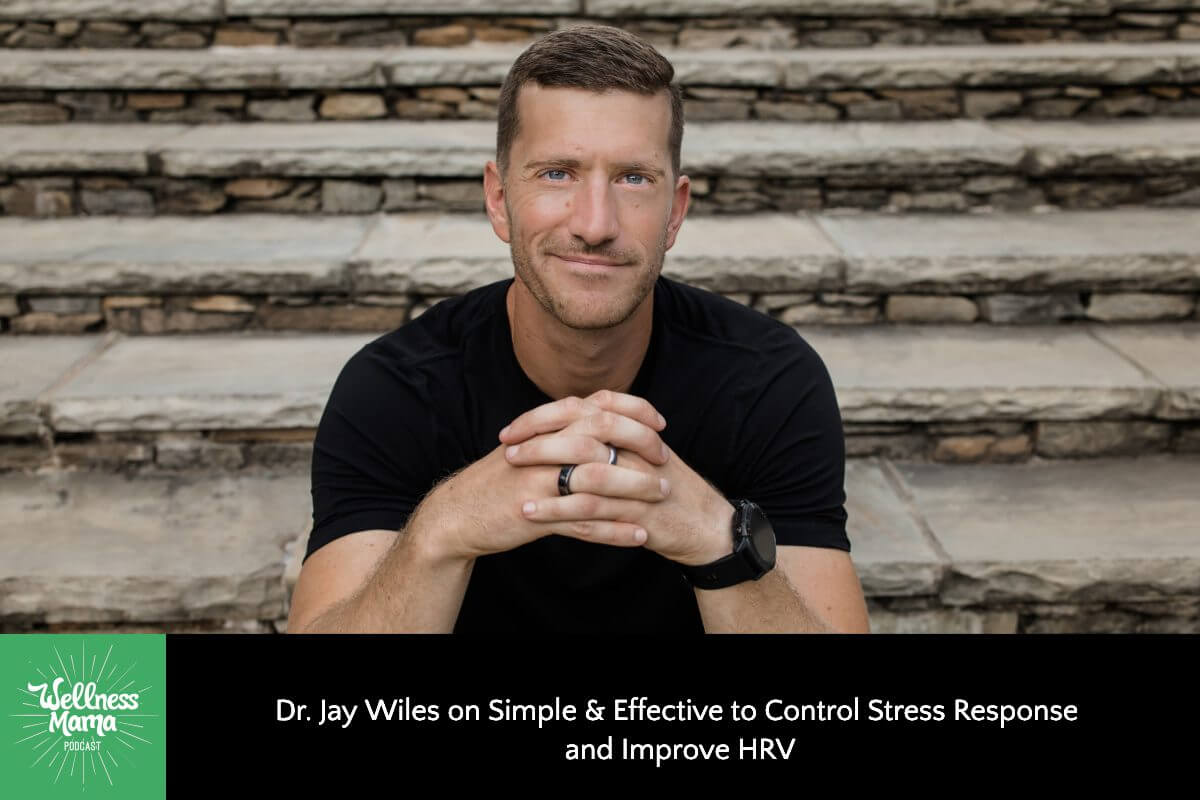 558: Dr. Jay Wiles on Simple & Effective Ways to Control Stress Response and Improve HRV