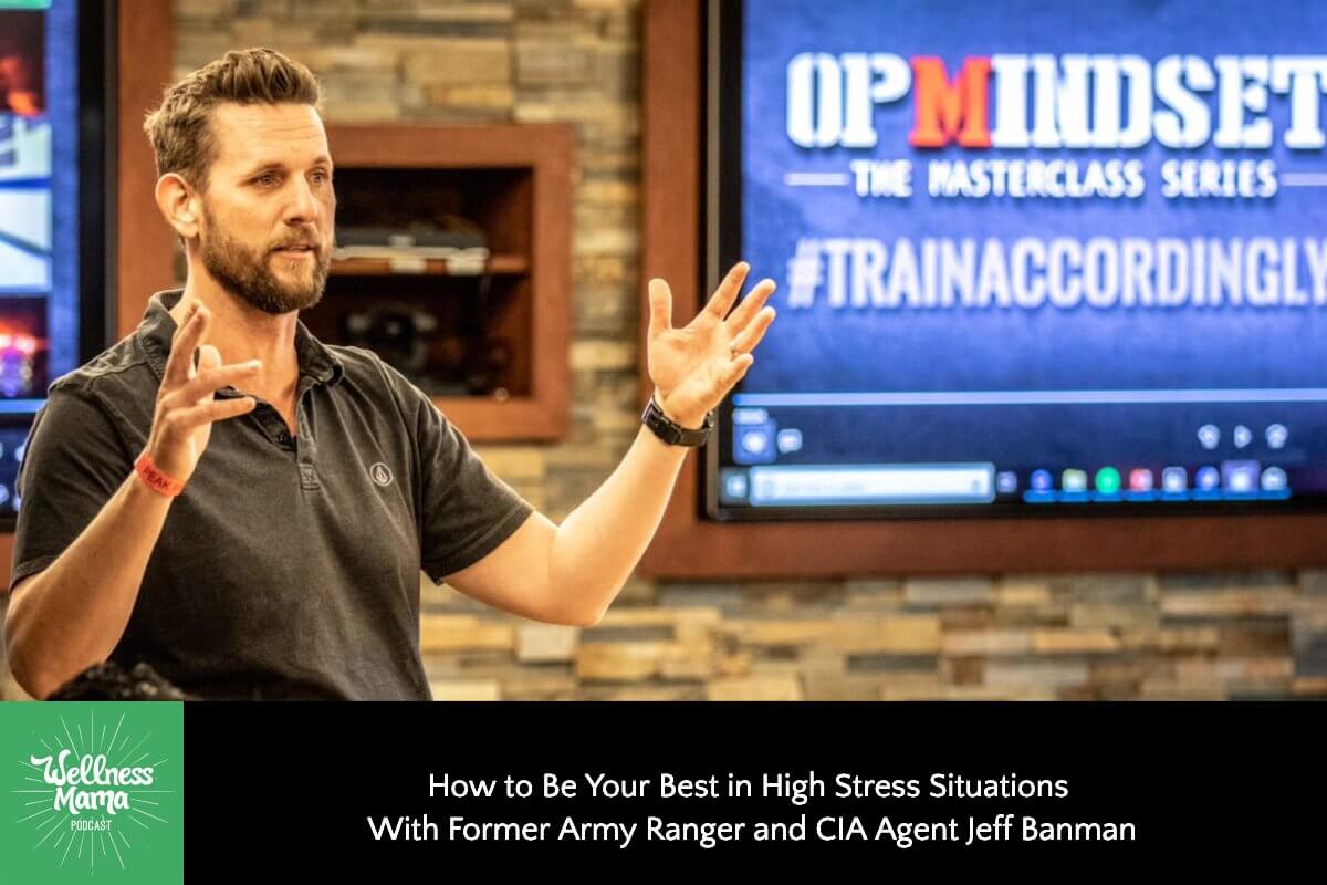 349: How to Be Your Best in High Stress Situations With Former Army Ranger and CIA Agent Jeff Banman