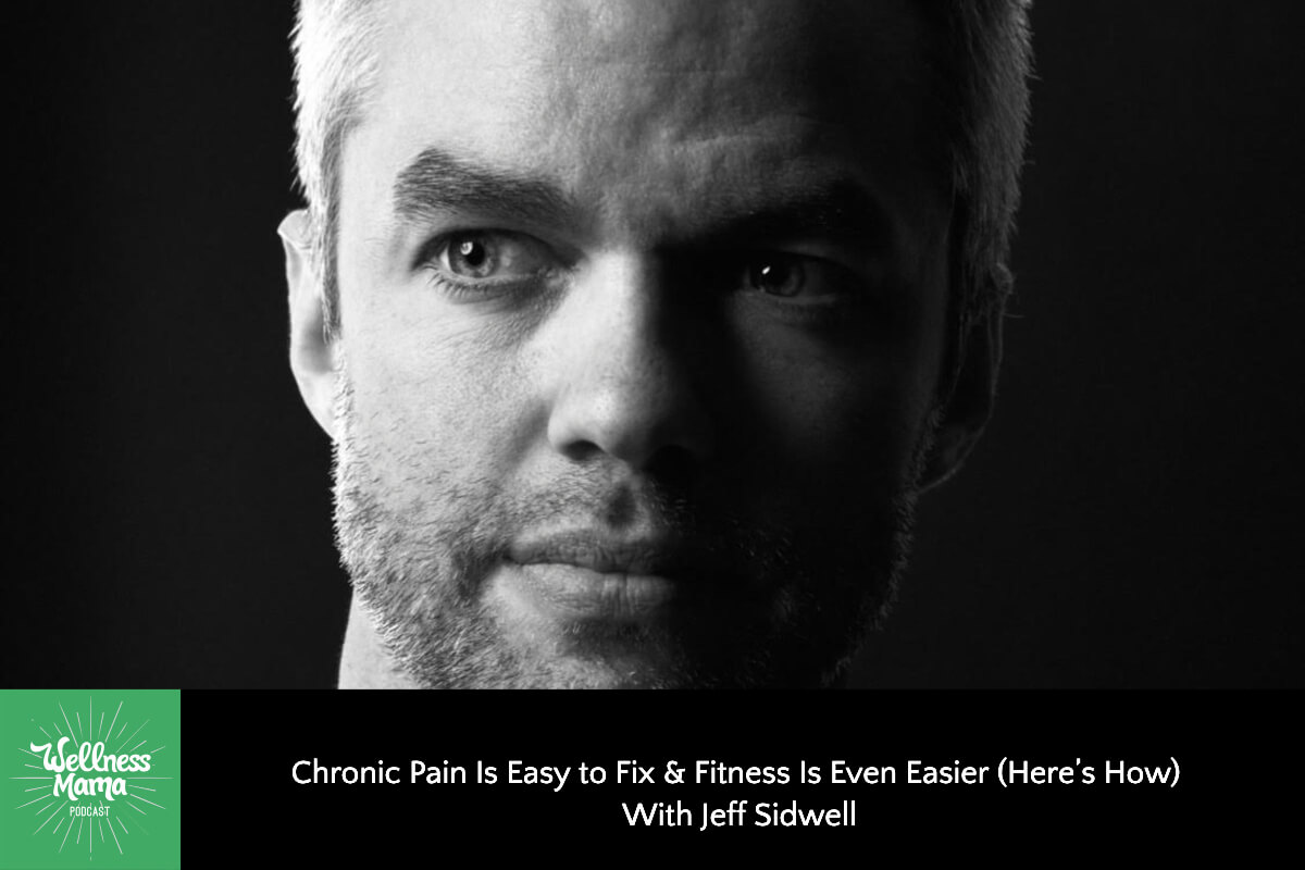 678: Chronic Pain Is Easy to Fix & Fitness Is Even Easier (Here’s How) With Jeff Sidwell