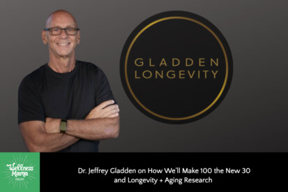 Dr. Jeffrey Gladden on How We’ll Make 100 the New 30 and Longevity + Aging Research