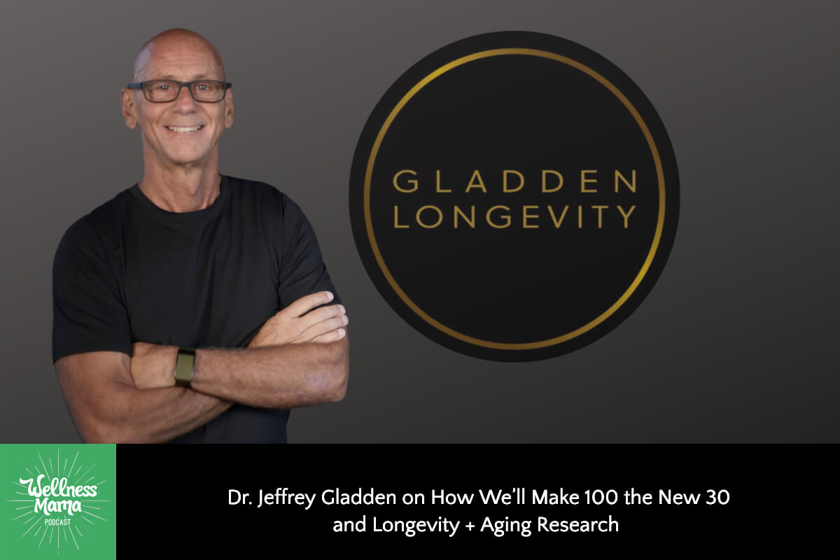 636: Dr. Jeffrey Gladden on How We’ll Make 100 the New 30 and Longevity + Aging Research
