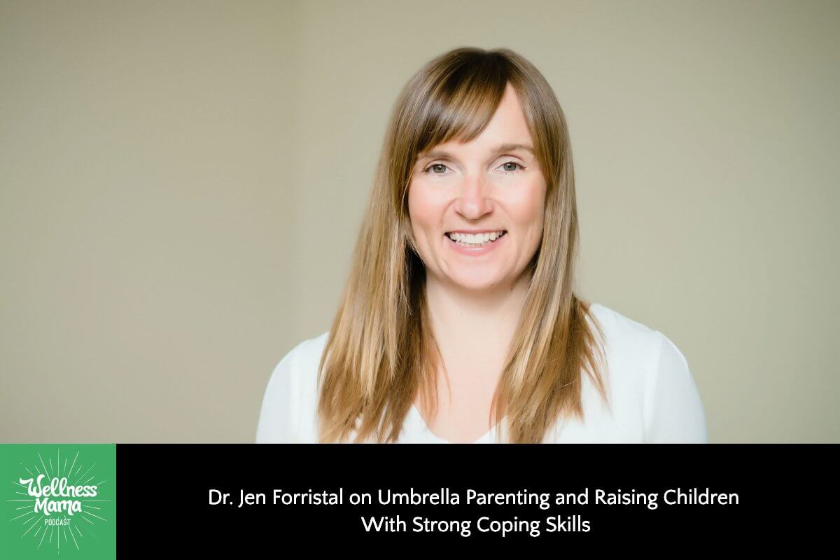 471: Dr. Jen Forristal on Umbrella Parenting and Raising Children With Strong Coping Skills