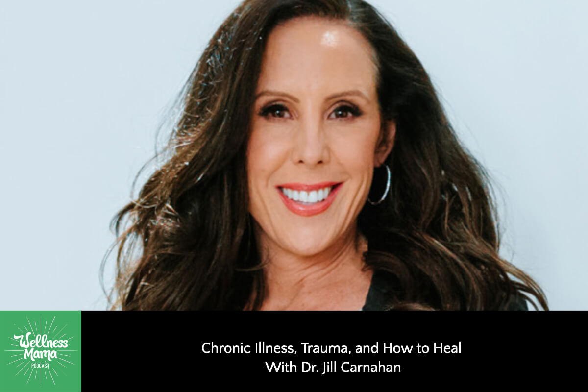 Chronic Illness, Trauma, and How to Heal With Dr. Jill Carnahan