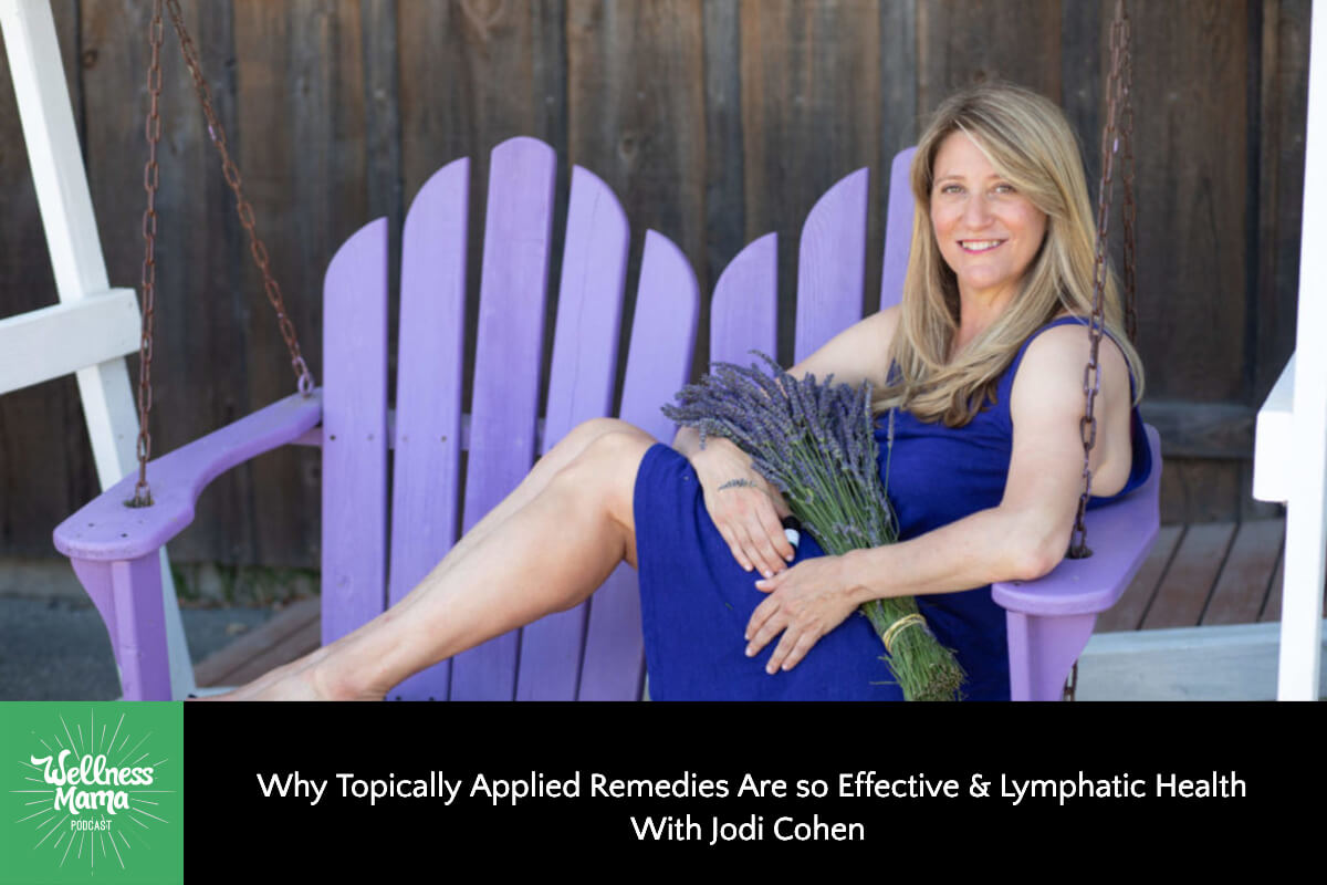 Why Topically Applied Remedies Are so Effective & Lymphatic Health With Jodi Cohen