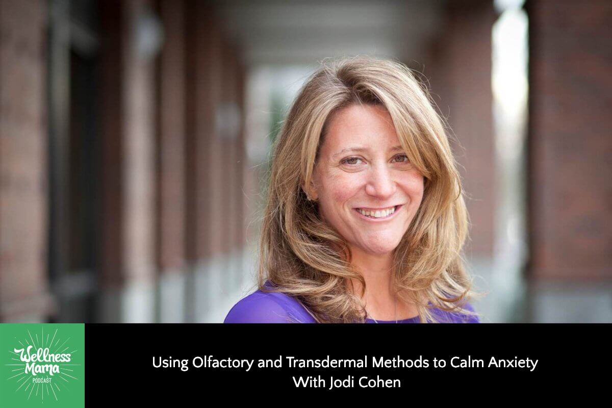Using Olfactory and Transdermal Methods to Calm Anxiety With Jodi Cohen