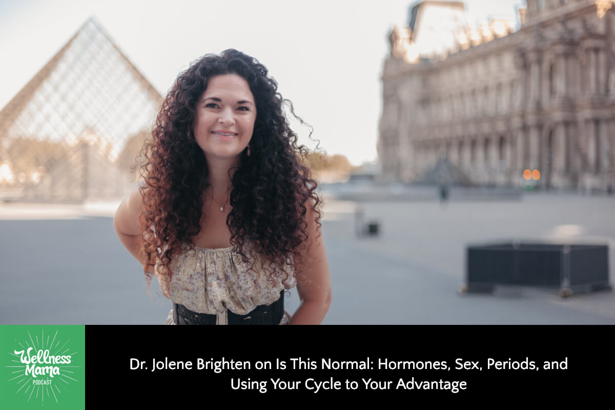 645: Dr. Jolene Brighten on Is This Normal: Hormones, Sex, Periods, and Using Your Cycle to Your Advantage