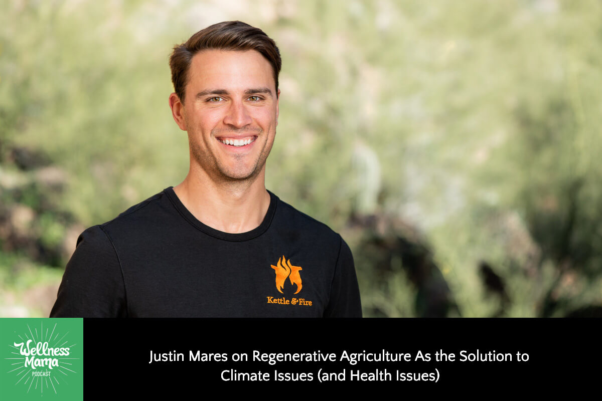 464: Justin Mares on Regenerative Agriculture as the Solution to Climate Issues (and Health Issues)