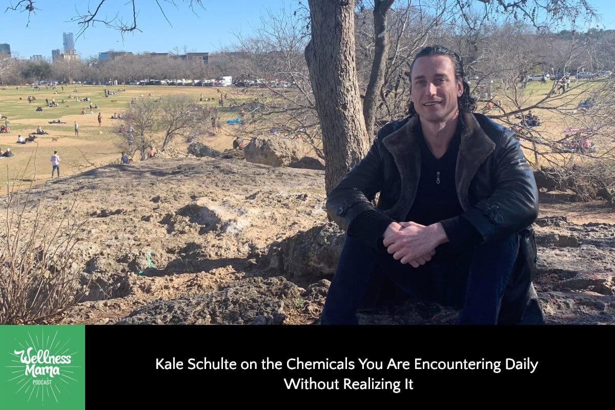 527: Kale Schulte on the Chemicals You Are Encountering Daily Without Realizing It