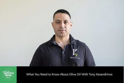 What You Need to Know About Olive Oil With Tony Kasandrinos
