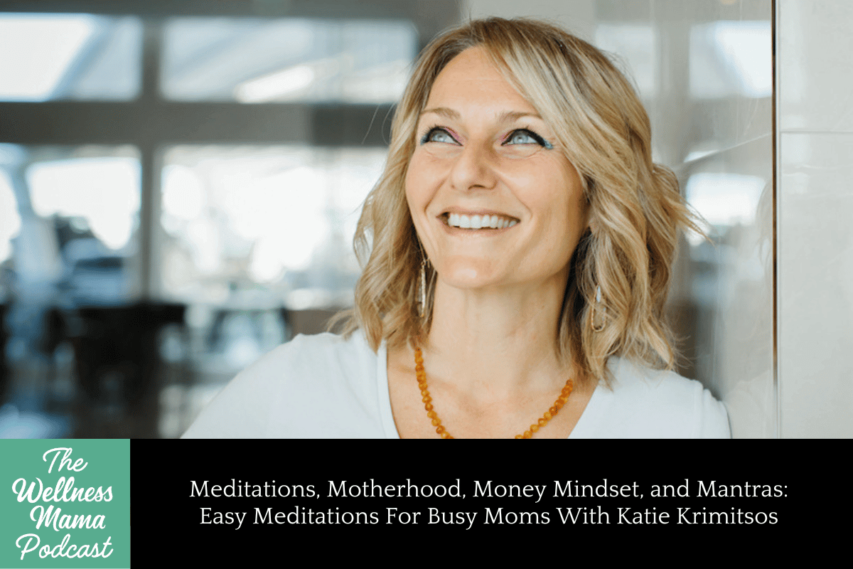 996: Meditations, Motherhood, Money Mindset, and Mantras: Easy Meditations For Busy Moms With Katie Krimitsos