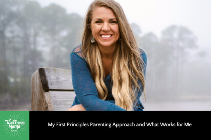 My First Principles Parenting Approach and What Works for Me