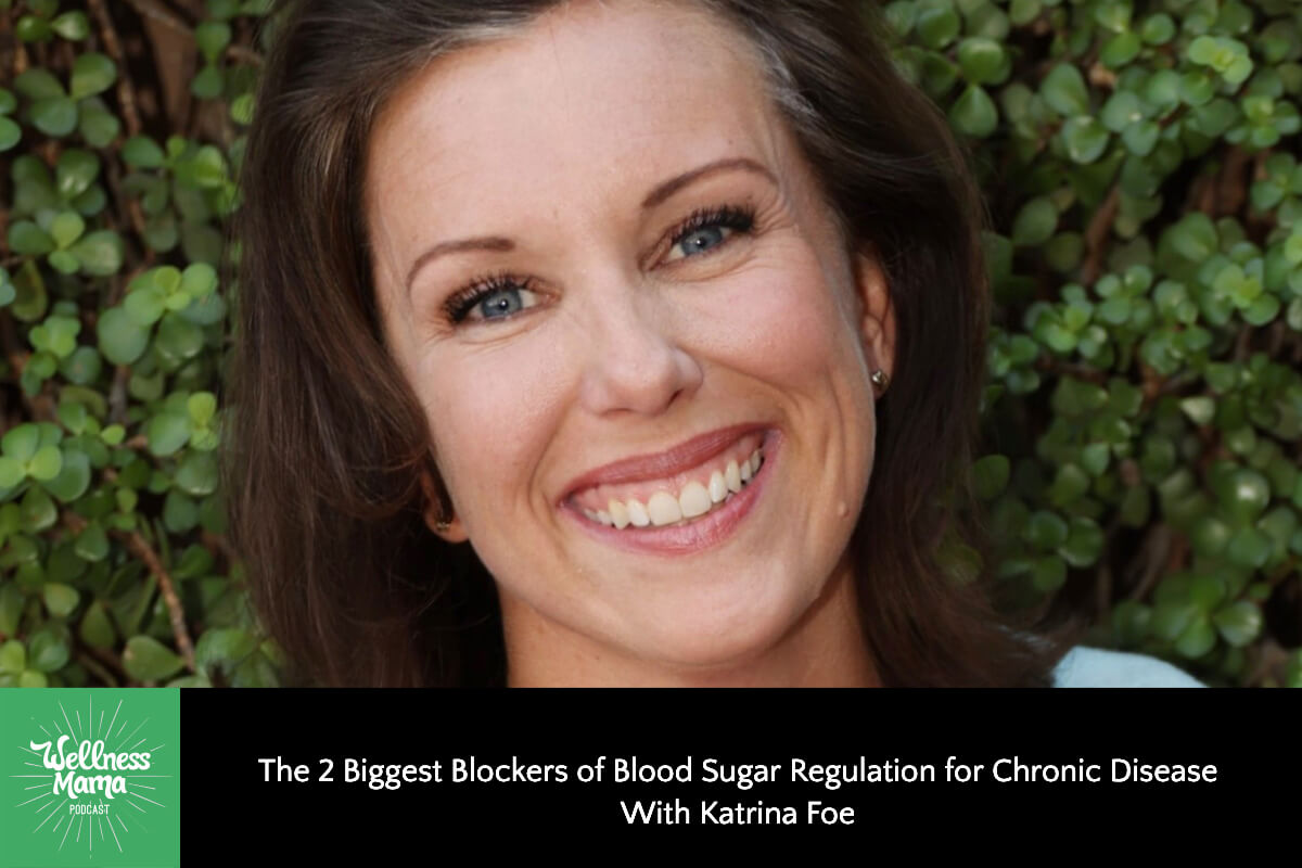 The 2 Biggest Blockers of Blood Sugar Regulation for Chronic Disease with Katrina Foe