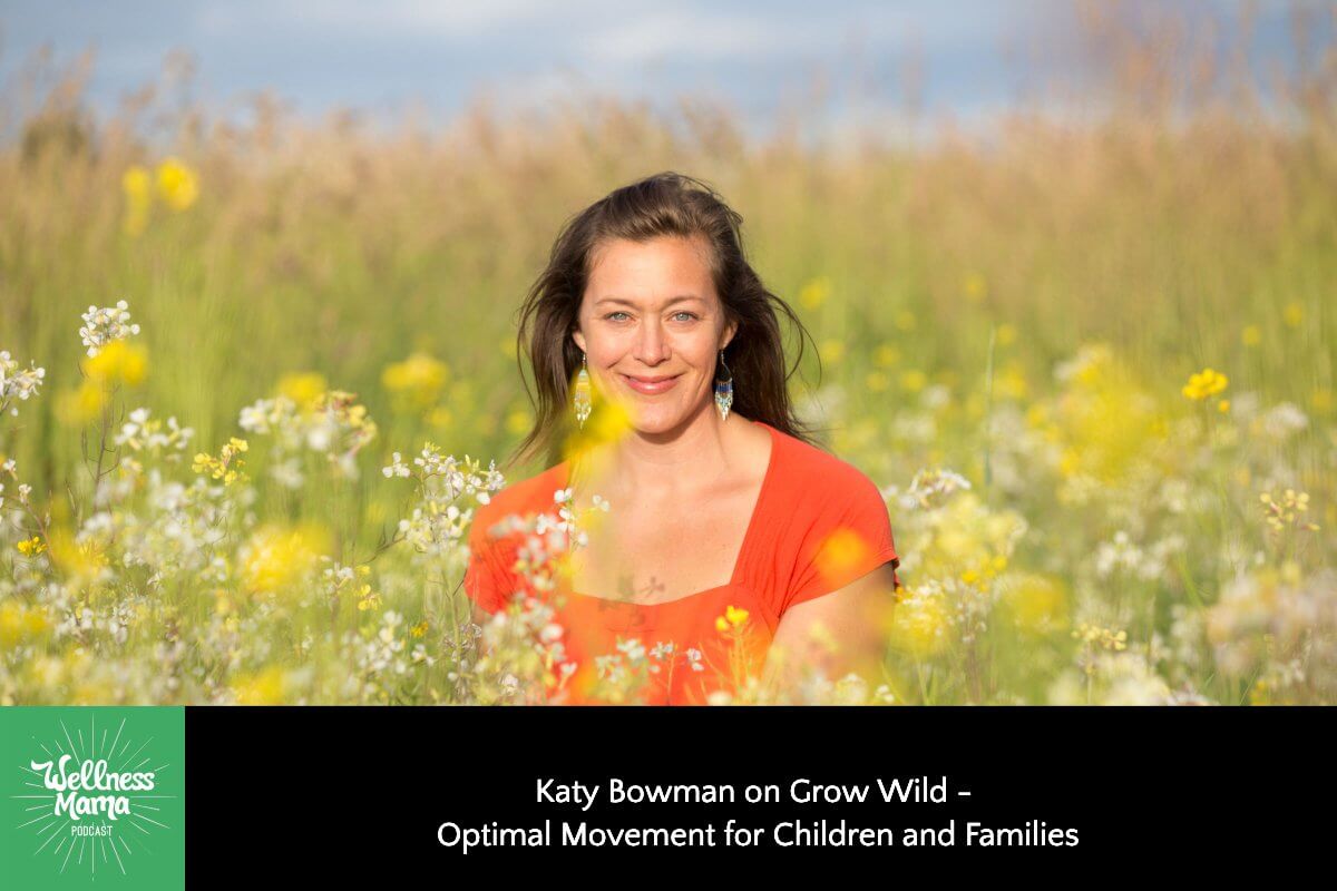 Katy Bowman on Grow Wild- Optimal Movement for Children and Families