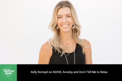Kelly Rompel on ADHD, Anxiety and Don’t Tell Me to Relax