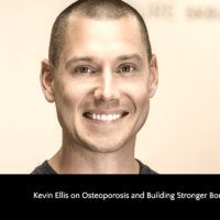 Kevin Ellis on Osteoporosis and Building Stronger Bones
