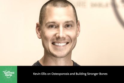 Kevin Ellis on Osteoporosis and Building Stronger Bones