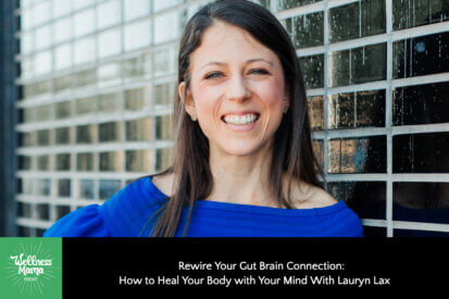 Rewire Your Gut Brain Connection: How to Heal Your Body with Your Mind With Lauryn Lax