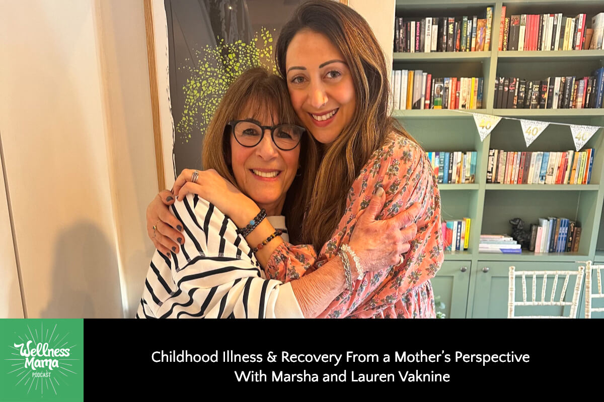 Childhood Illness & Recovery from a Mother’s Perspective with Marsha and Lauren Vaknine