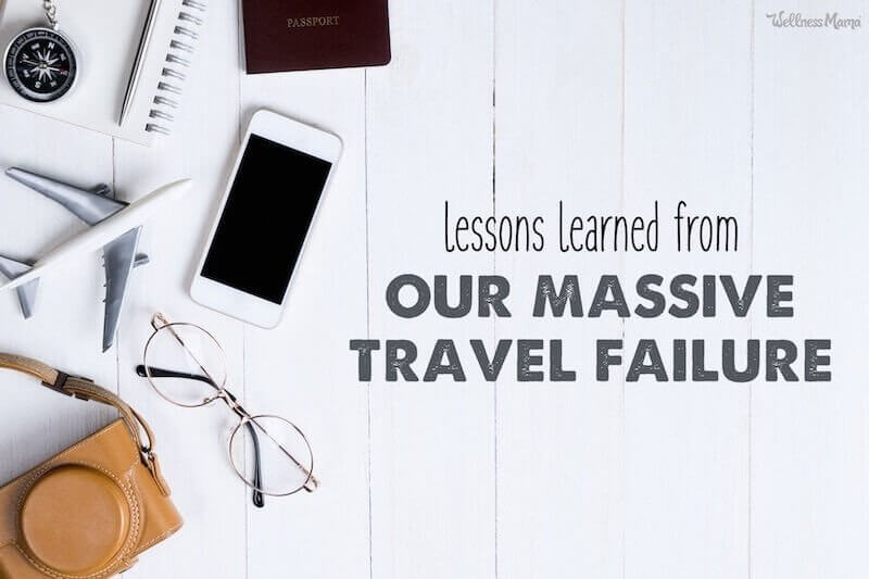 Lessons Learned From Our Massive Travel Failure