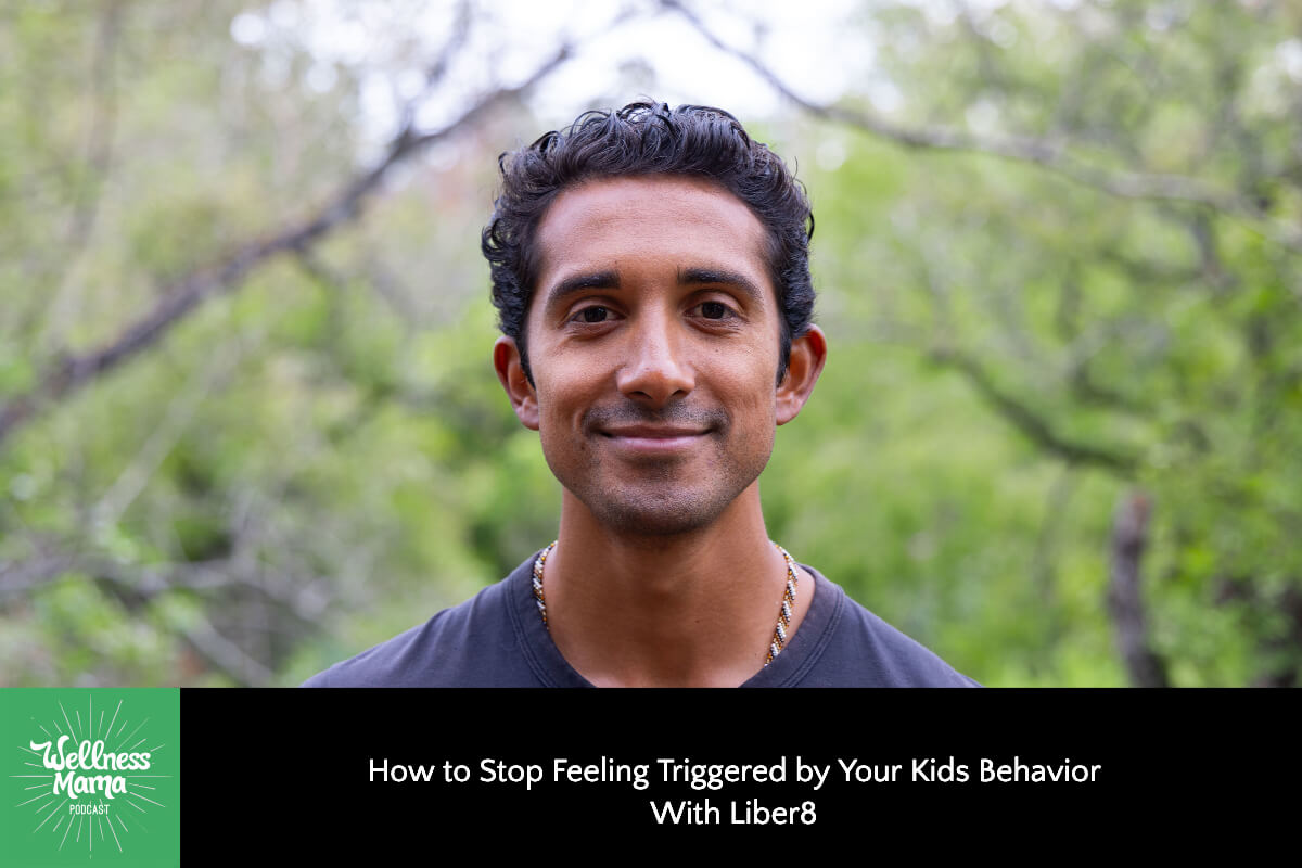 How to Stop Feeling Triggered by Your Kids Behavior with Liber8