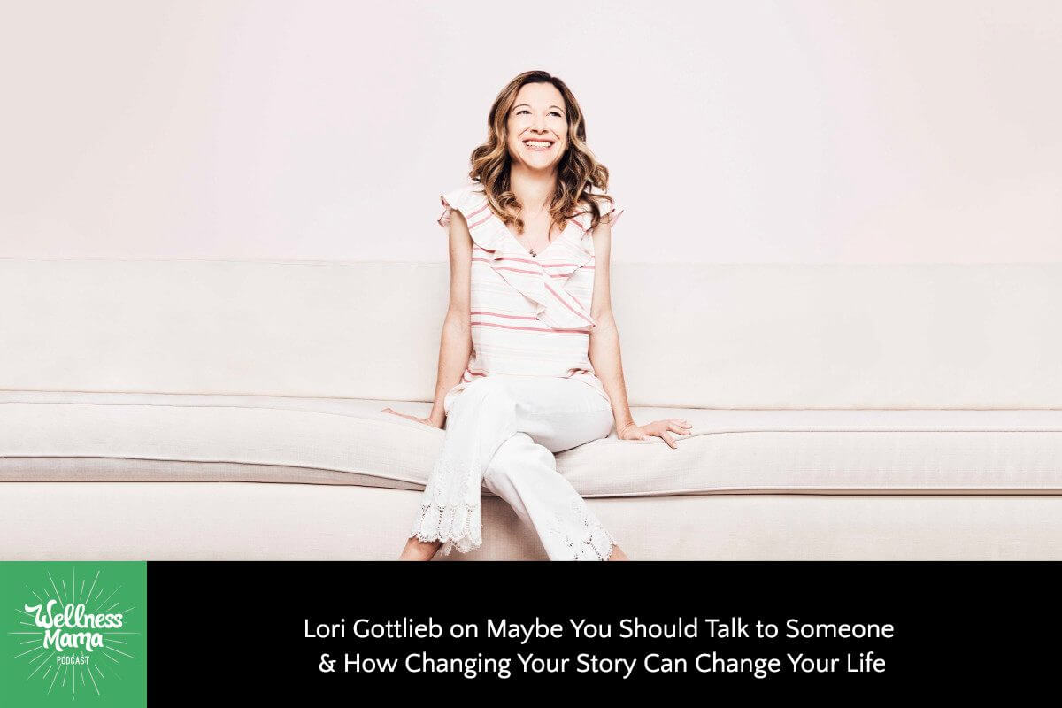 Lori Gottlieb on Maybe You Should Talk to Someone & How Changing Your Story Can Change Your Life